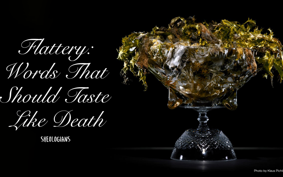 Flattery: Words That Should Taste Like Death