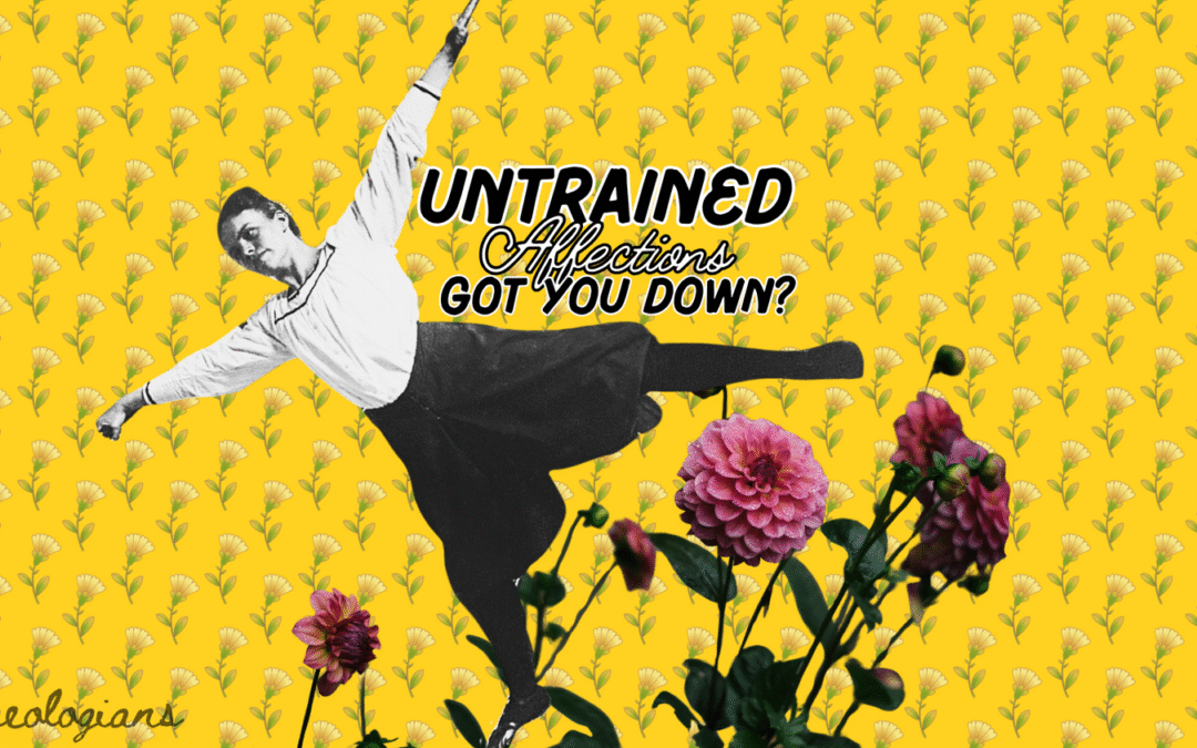 Untrained Affections Got You Down?
