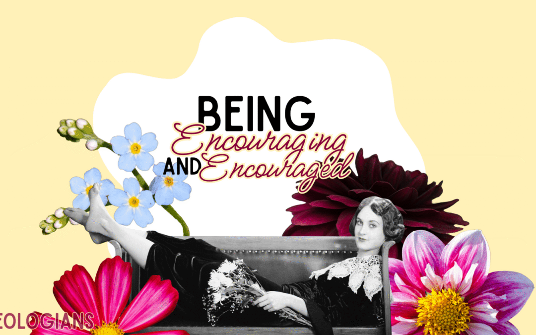 Being Encouraging & Encouraged