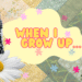 When I Grow Up