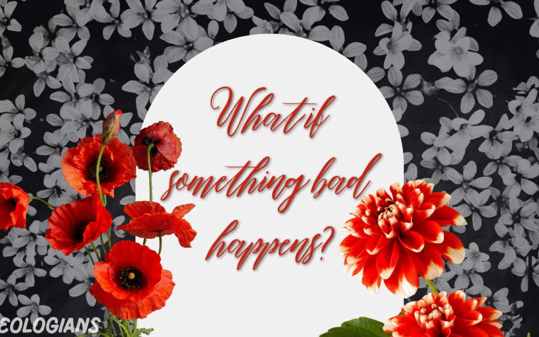 What if Something Bad Happens?