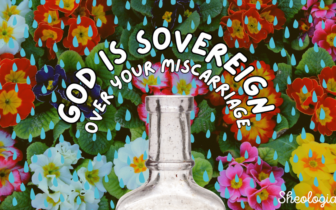 God is Sovereign Over Your Miscarriage