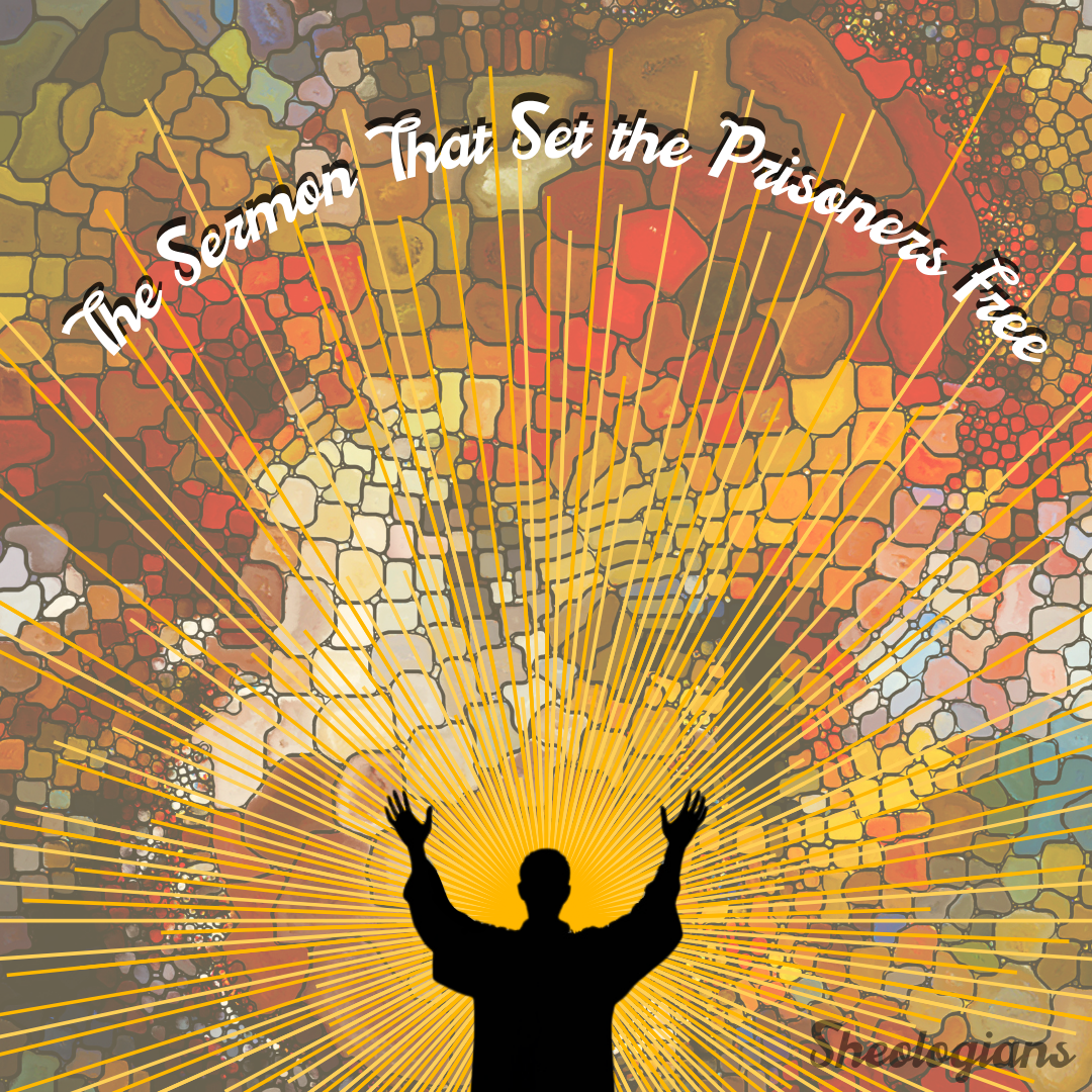The Sermon That Set the Prisoners Free insta - Sheologians