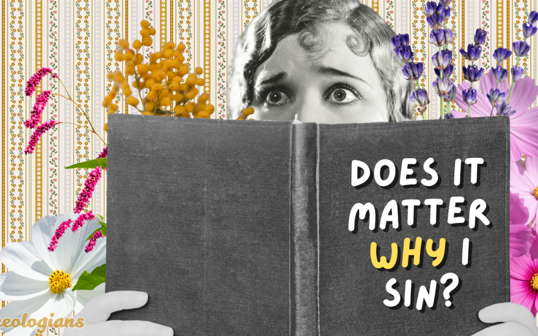Does It Matter Why I Sin?