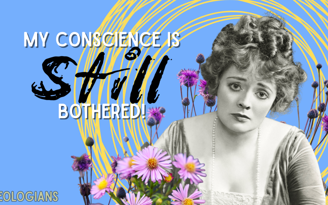 My Conscience is STILL Bothered!
