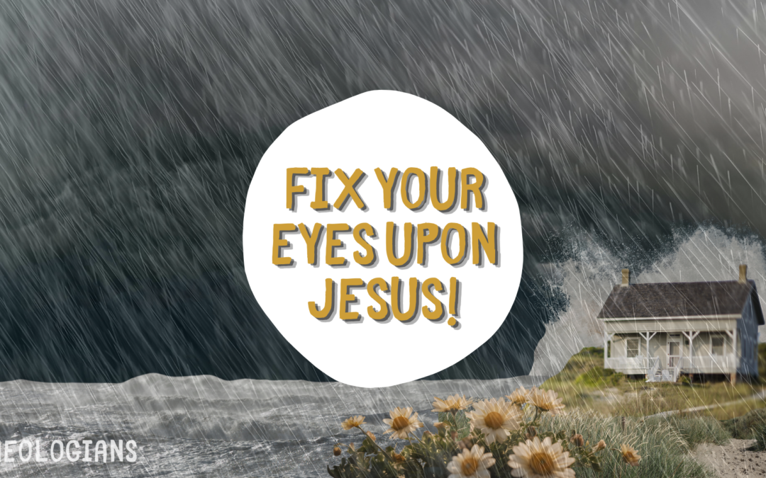 Fix Your Eyes Upon Jesus