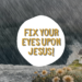 Fix Your Eyes Upon Jesus