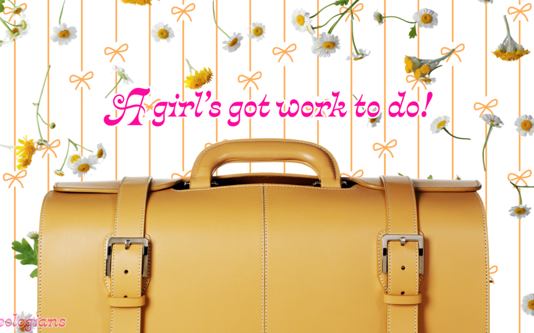 A Girl’s Got Work To Do
