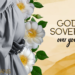 God is Sovereign Over Your Birth