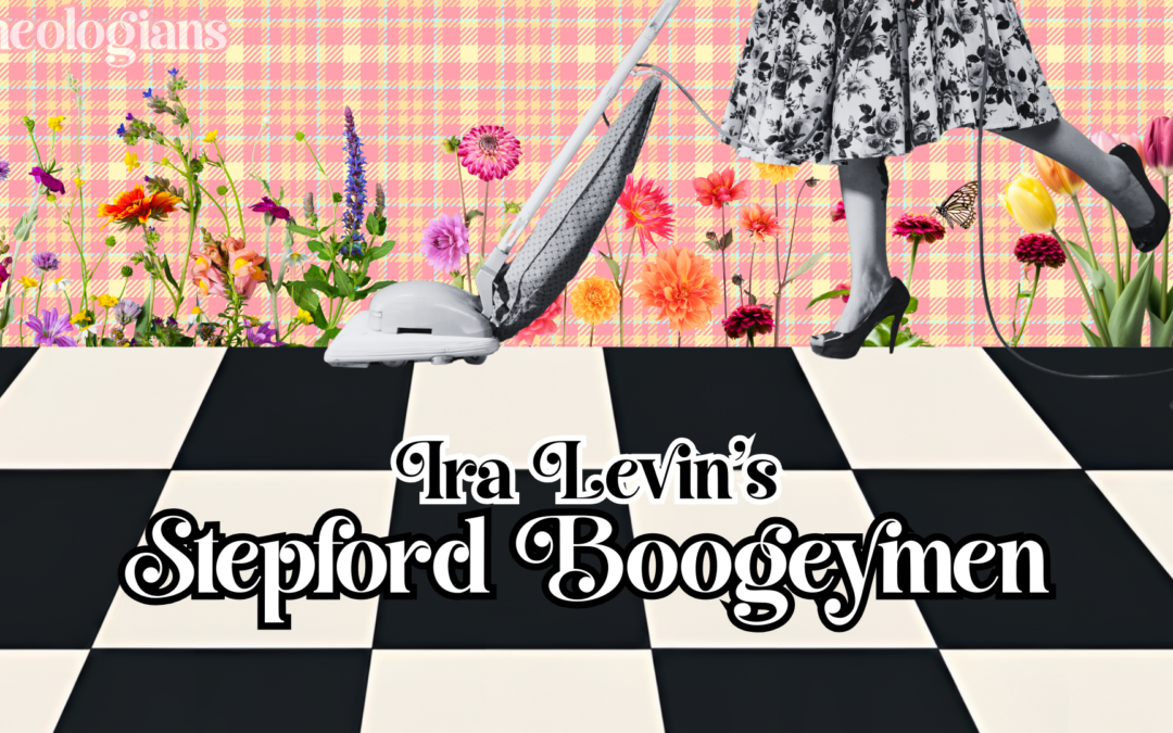 Ira Levin’s Stepford Boogeymen